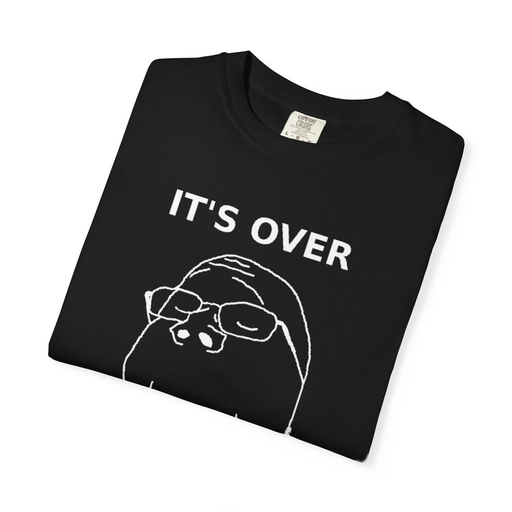 It's Over T-Shirt