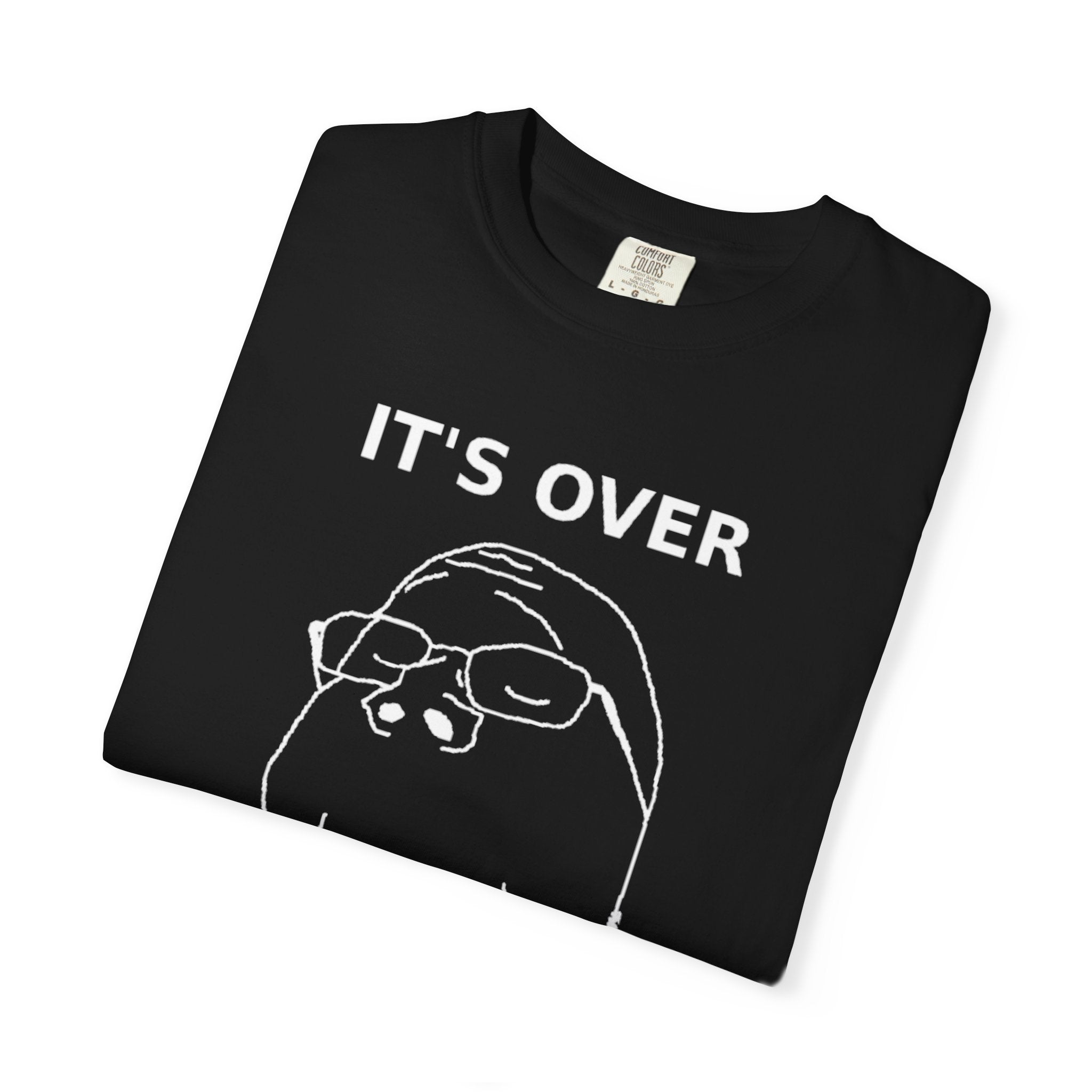 It's Over T-Shirt