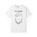 It's Over T-Shirt