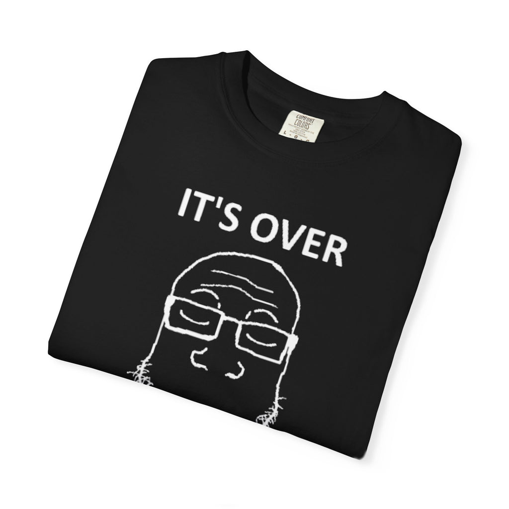 It's Over T-Shirt