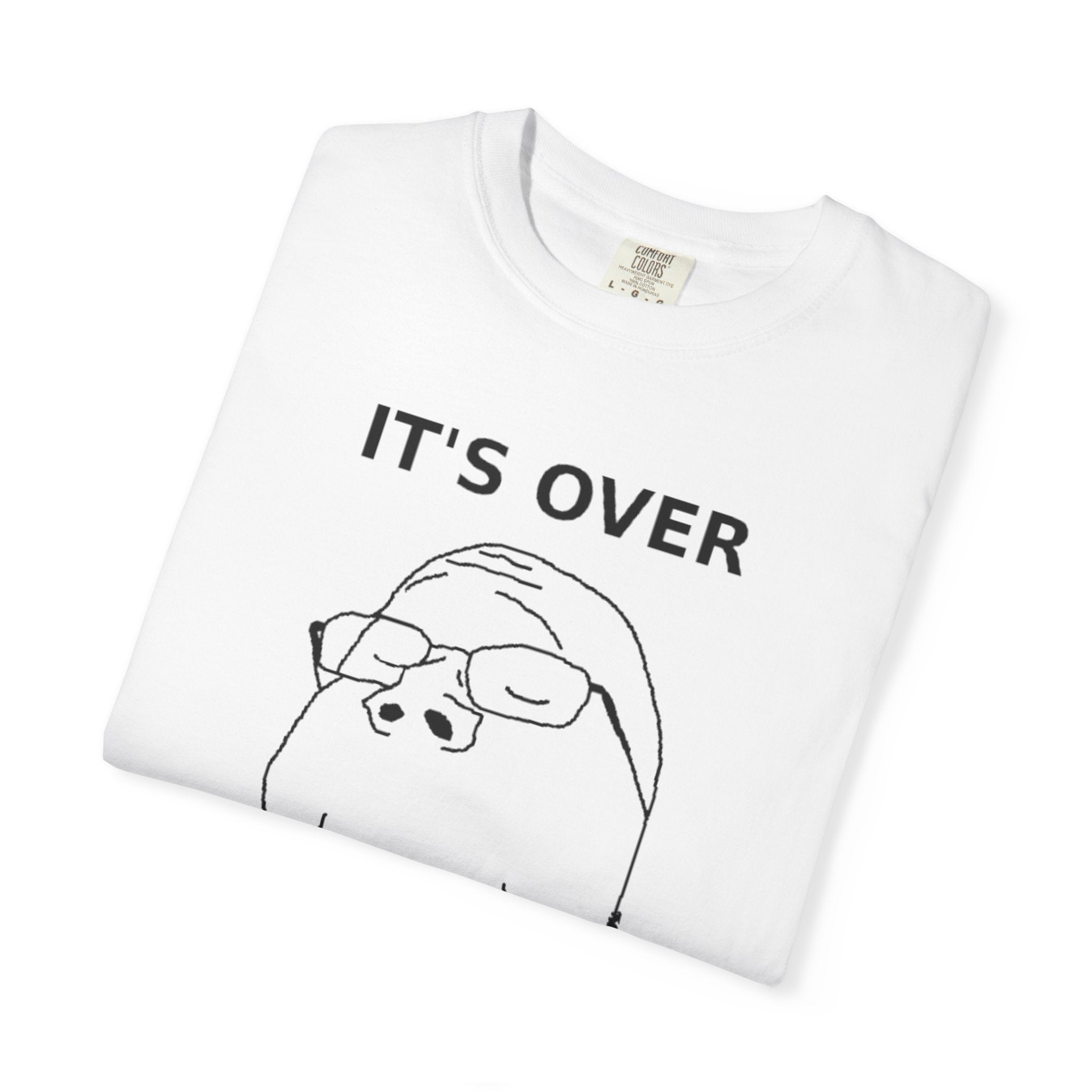 It's Over T-Shirt